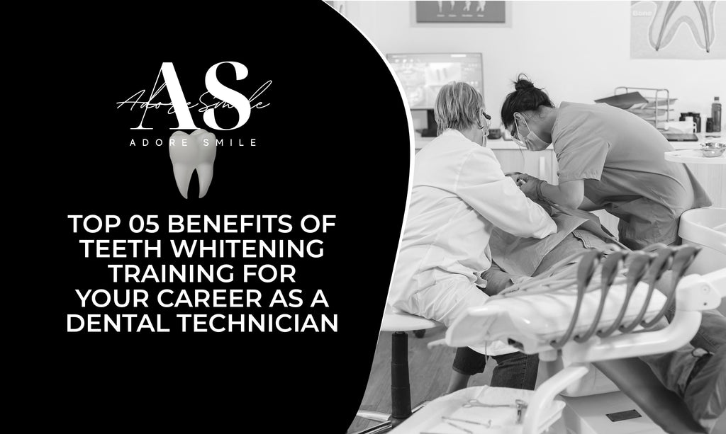 Top 05 Benefits of Teeth Whitening Training for Your Career as a Dental Technician
